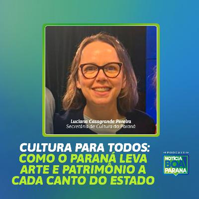CULTURA PARA TODOS: COMO O PARANÁ LEVA ARTE E PATRIMÔNIO A CADA CANTO DO ESTADO | NOTÍCIA BOA #05S2