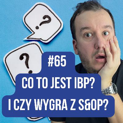 #65 Co to jest IBP? I dlaczego wygrywa z S&OP? #65 Co to jest IBP? I dlaczego wygrywa z S&OP?