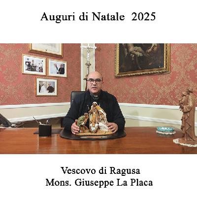 Messaggio di Auguri di Natale 2025 del Vescovo di Ragusa Mons. Giuseppe La Placa. Messaggio di Auguri di Natale 2025 del Vescovo di Ragusa Mons. Giuseppe La Placa.