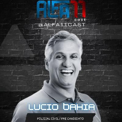 LÚCIO BAHIA - ALFA11 CAST #042
