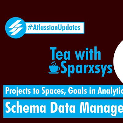 Atlassian Updates - Projects to Spaces, Goals in Analytics, Schema Data Manager, Trello Shortcuts