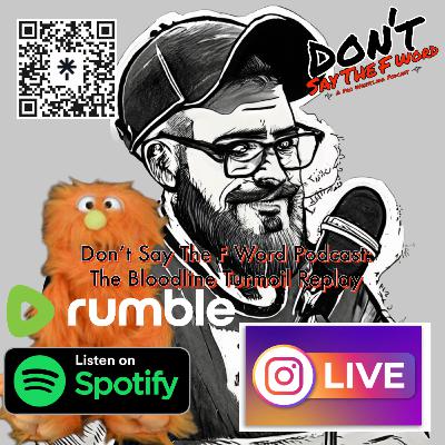Don't Say The F Word Podcast: The Bloodline Turmoil Replay
