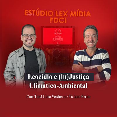 EP#09 - Ecocídio e (In)Justiça Climático-Ambiental