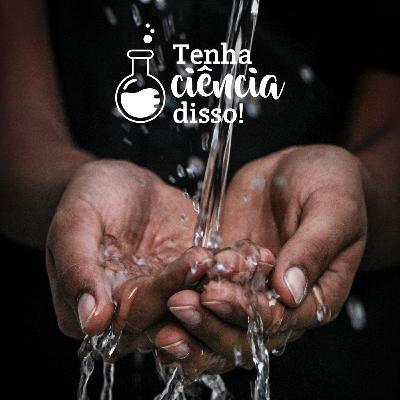 CESINcast 002 - Tenha Ciência Disso | Água pura e água potável são a mesma coisa?