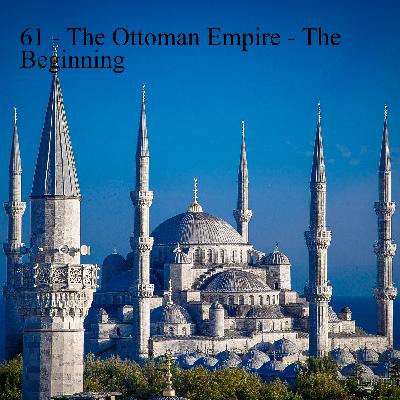 61 - The Ottoman Empire - The Beginning