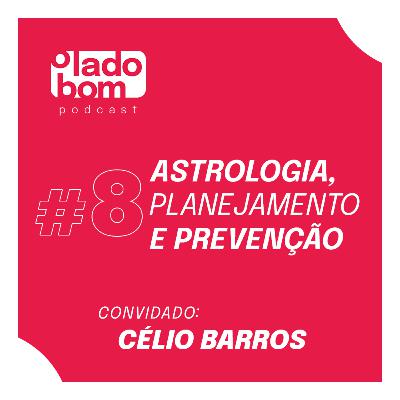 #8 – Lupa Santiago e Rodrigo Morte entrevistam Célio Barros – Astrologia, planejamento e prevenção.