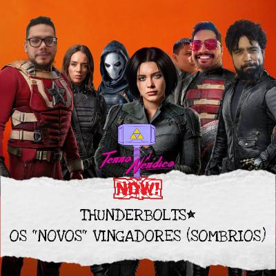 Now! #1 | Thunderbolts* - Os "Novos" Vingadores (Sombrios)