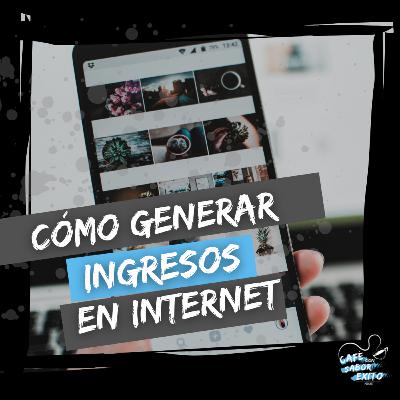 Cómo generar ingresos de Internet - Café con Sabor a Éxito #009