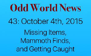 43: October 4th, 2015: Missing Items, Mammoth Finds, and Getting Caught