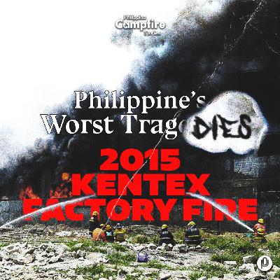 Episode 271: 2015 Kentex Factory Fire (Philippine’s Worst Tragedies)