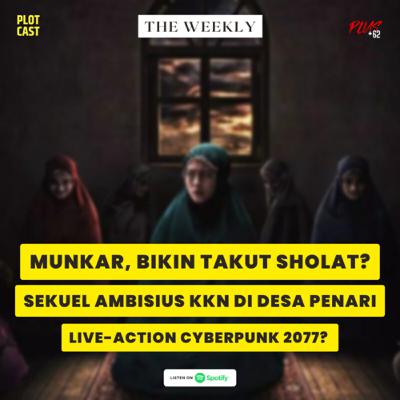 The Weekly: Munkar, bikin takut sholat?, Sekuel Ambisius KKN di Desa Penari, live-action Cyberpunk? The Weekly: Munkar, bikin takut sholat?, Sekuel Ambisius KKN di Desa Penari, live-action Cyberpunk?