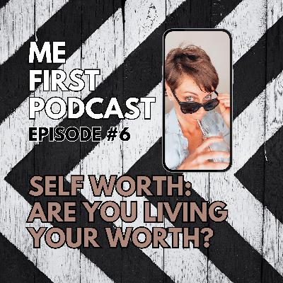 Self Worth: Are You Living Your Worth?