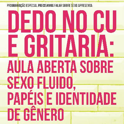 #7 Dedo no cu e gritaria: aula sobre sexo flúido, papéis e identidades de gênero com Jaqueline Gomes de Jesus e Thiessita