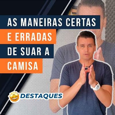 #14.3 - As maneiras certas e erradas de suar a camisa