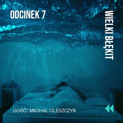 Odcinek 7: „Klękając przed oceanem” – rozmowa Michała Oleszczyka i Sebastiana Smolińskiego o „Wielkim błękicie”