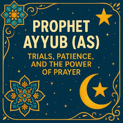 Ayyub (AS) [Job]: Trials, Patience, and the Power of Prayer 🌟 | Ep. 05
