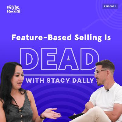 Feature-Based Selling is Dead