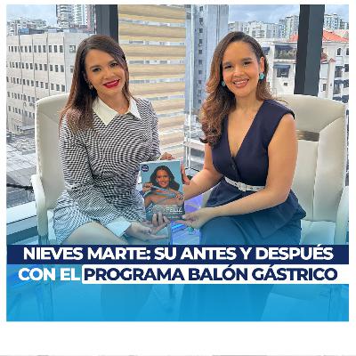 Nieves Marte: Su Antes y Después con el programa Balón Gástrico