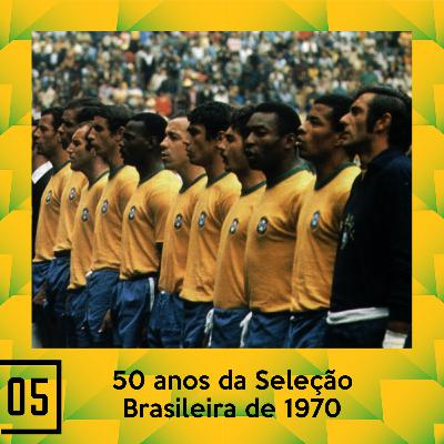 EU NÃO JOGO MAIS #5 - 50 ANOS DA SELEÇÃO BRASILEIRA DE 70