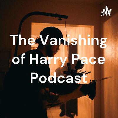 The Vanishing of Harry Pace Part 10 The Vanishing of Harry Pace Part 10