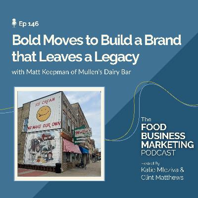 146. Bold Moves to Build a Brand that Leaves a Legacy - with Matt Keepman of Mullen's Dairy Bar 146. Bold Moves to Build a Brand that Leaves a Legacy - with Matt Keepman of Mullen's Dairy Bar