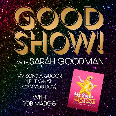 MY SON'S A QUEER (BUT WHAT CAN YOU DO?) with Rob Madge