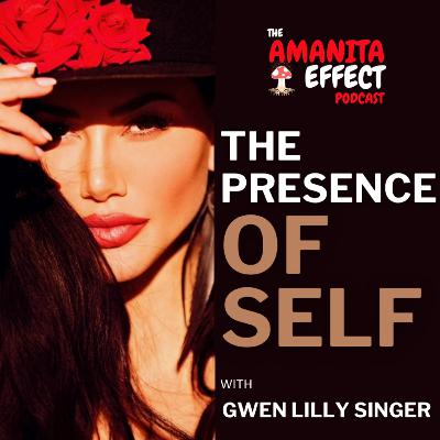 Ep3 The presence of SELF with Gwen Lilly Singer