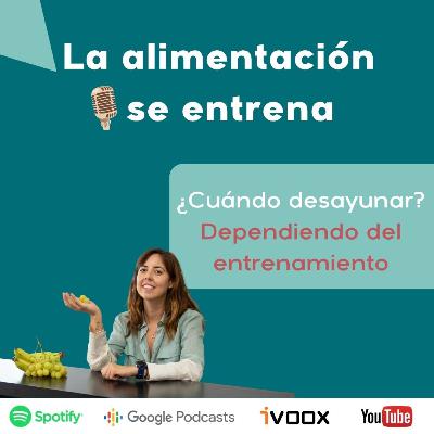 ¿Cuándo desayunar? Dependiendo del entrenamiento