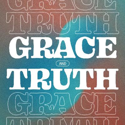 September 17 | Grace & Truth | Got Truth?