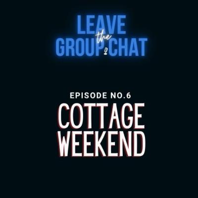Episode 6: Cottage Weekend