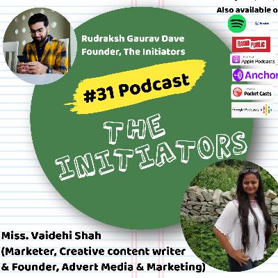 #31 Podcast with Miss. Vaidehi Shah || The Initiators ||