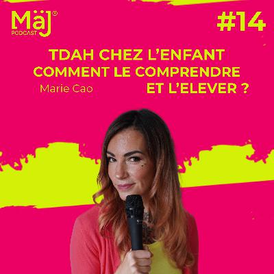 #14 - Le TDAH chez l’enfant : Comment le comprendre et l’élever sans s’y perdre ? - Marie Cao #14 - Le TDAH chez l’enfant : Comment le comprendre et l’élever sans s’y perdre ? - Marie Cao