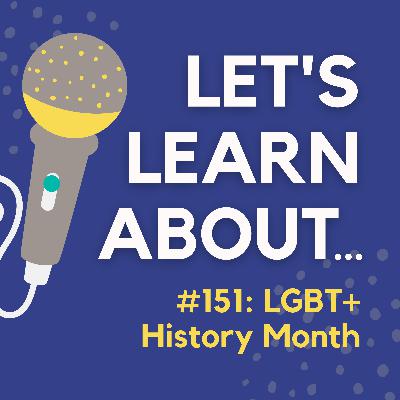 #151 - LGBT+ History Month: What Is It and Why Is It Important?