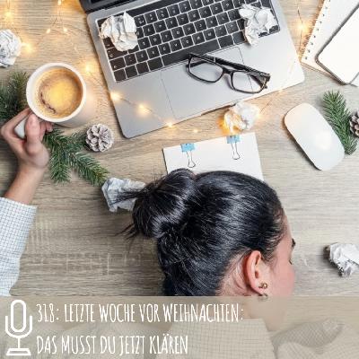 318: Letzte Woche vor Weihnachten: Das musst du jetzt klären 318: Letzte Woche vor Weihnachten: Das musst du jetzt klären