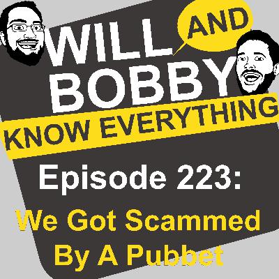 WBKE 223: We Got Scammed By A Pubbet WBKE 223: We Got Scammed By A Pubbet