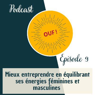 #9 - Mieux entreprendre en équilibrant ses énergies féminines et masculines #9 - Mieux entreprendre en équilibrant ses énergies féminines et masculines