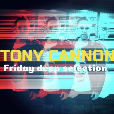 Tony Cannon - Friday Deep Selection: #02 Tony Cannon - Friday Deep Selection: #02
