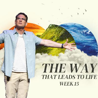 The Way That Leads To Life - Week 15