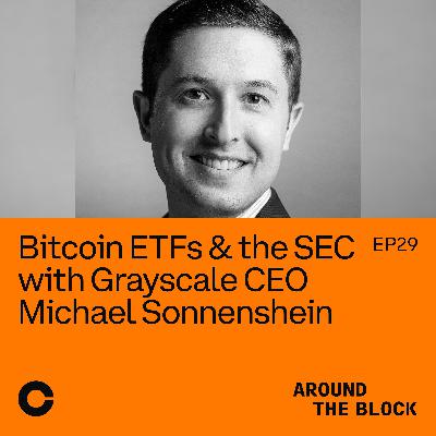 Bitcoin ETFs & the SEC with Grayscale CEO Michael Sonnenshein