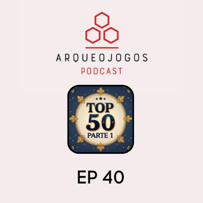 Arqueojogos - #ep40 - Top 50 Arqueojogos, pt. 1