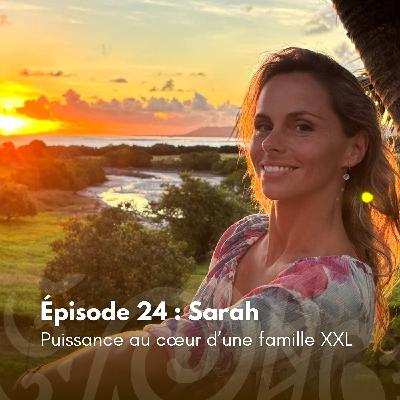 # 24 - Sarah : Puissance au cœur d’une famille XXL