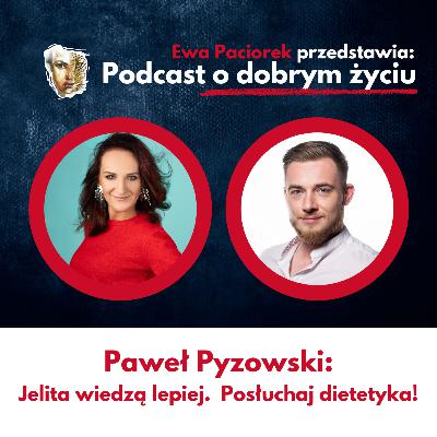 Jelita wiedzą lepiej. Posłuchaj dietetyka! Paweł Pyzowski. Odcinek #108