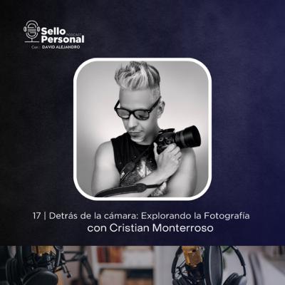 17 | Detrás de cámaras: Explorando la fotografía con Cristian Monterroso 17 | Detrás de cámaras: Explorando la fotografía con Cristian Monterroso