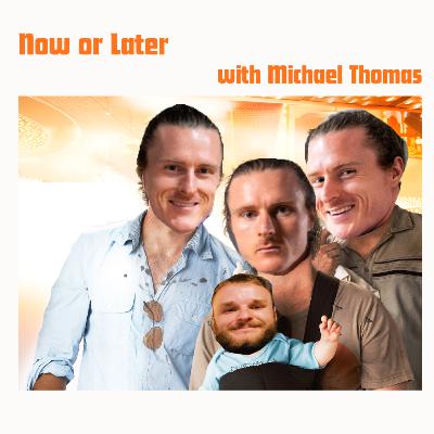 Now or Later with Michael Thomas Now or Later with Michael Thomas