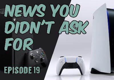News You Didn't Ask For Ep. 19 - Next Gen Console Wars. News You Didn't Ask For Ep. 19 - Next Gen Console Wars.