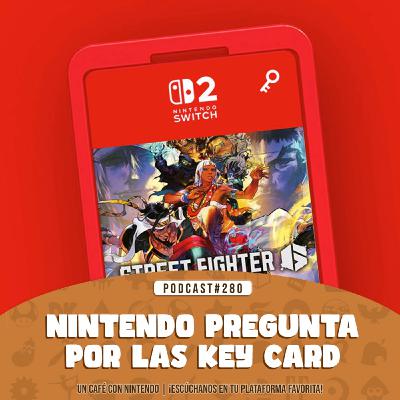 Podcast #280 | Nintendo pregunta a los usuarios por las key card