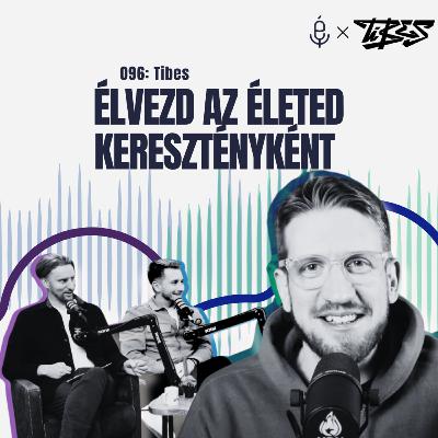 096: Élvezd az életed keresztényként - ft. Tibes