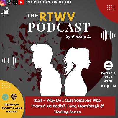 S1 E2- Why Do I Miss Someone Who Treated Me Badly? |Love, Heartbreak & Healing Series