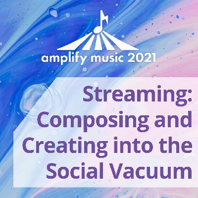 Streaming: Composing and Creating Into the Social Vacuum