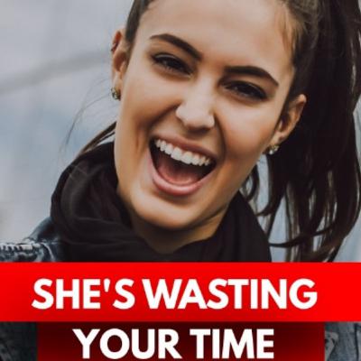 10 Signs She Is Wasting Your Time 10 Signs She Is Wasting Your Time